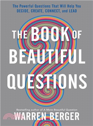 The Book of Beautiful Questions ― The Powerful Questions That Will Help You Decide, Create, Connect, and Lead