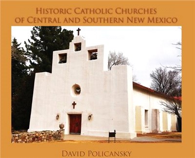 Historic Catholic Churches of Central and Southern New Mexico / Casebound