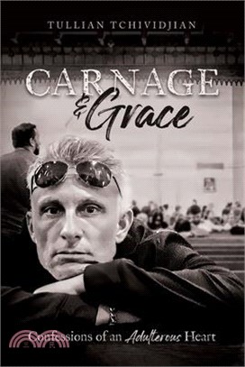 Carnage & Grace: Confessions of an Adulterous Heart