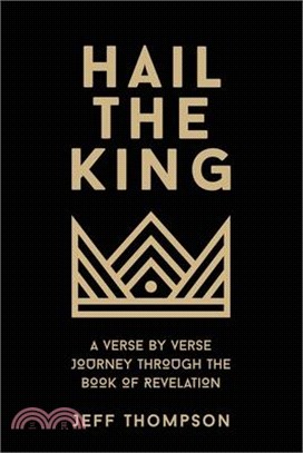 Hail the King: A Verse-by-Verse Journey Through the Book of Revelation