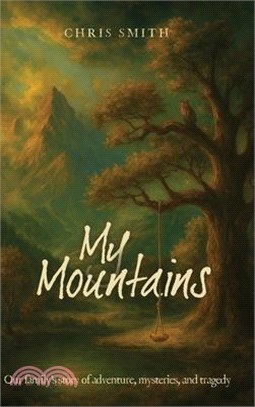 My Mountains: Our family's story of adventure, mysteries, and tragedy
