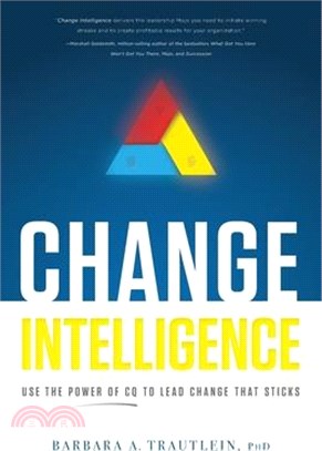 Change Intelligence: Use the Power of CQ to Lead Change That Sticks