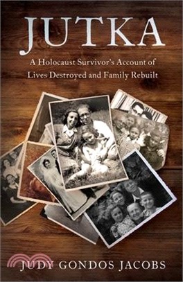 Jutka: A Holocaust Survivor's Account of Lives Destroyed and Family Rebuilt