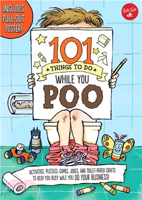 101 Things to Do While You Poo ─ Activities, Puzzles, Games, Jokes, and Toilet-paper Crafts to Keep You Busy While You Do Your Business!