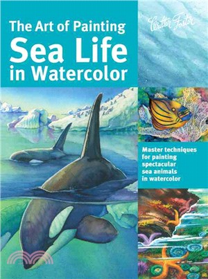 The art of painting sea life in watercolor :master techniques for painting spectacular sea animals in watercolor. /