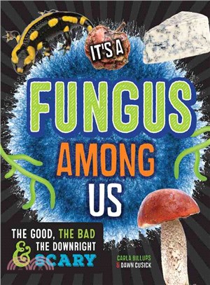 It's a Fungus Among Us ─ The Good, the Bad & the Downright Scary