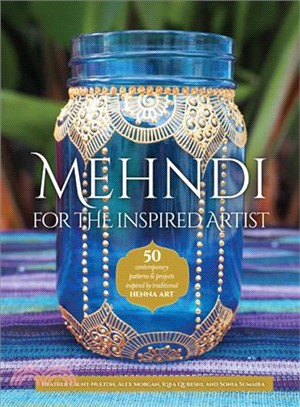 Mehndi for the Inspired Artist ─ 50 Contemporary Patterns & Projects Inspired by Traditional Henna Art