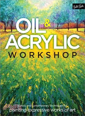 Oil & Acrylic Workshop ─ Classic and Contemporary Techniques for Painting Expressive Works of Art