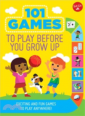101 Games to Play Before You Grow Up ─ Exciting and Fun Games to Play Anywhere