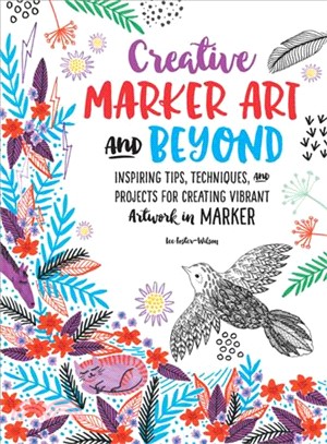 Creative Marker Art and Beyond ─ Inspiring Tips, Techniques, and Projects for Creating Vibrant Artwork in Marker