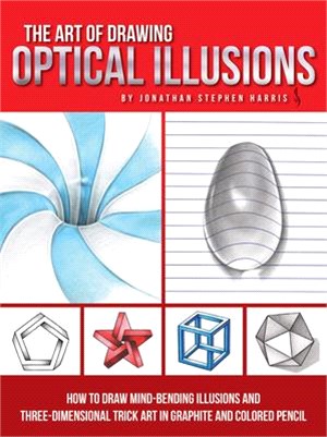 The Art of Drawing Optical Illusions ─ How to Draw Mind-Bending Illusions and Three-Dimensional Trick Art in Graphite and Colored Pencil