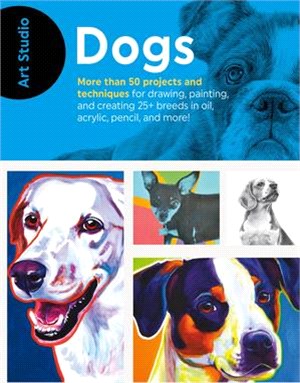 Dogs ─ More Than 50 Projects and Techniques for Drawing, Painting, and Creating 25+ Breeds in Oil, Acrylic, Pencil, and More!