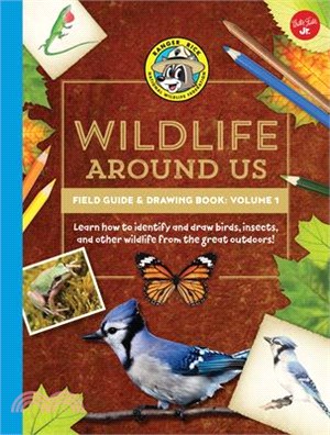 Wildlife Around Us Field Guide & Drawing Book ─ Learn to Identify and Draw Birds, Insects, and Other Wildlife from the Great Outdoors!