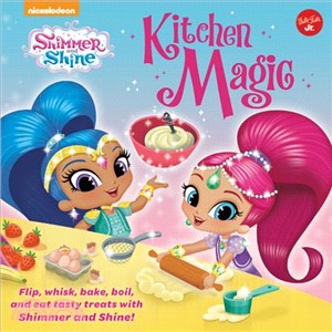 Nickelodeon's Shimmer and Shine - Kitchen Magic ― Cook Up Some Magically Tasty Treats With Twin Genies Shimmer and Shine from the Hit Nick Jr. Show