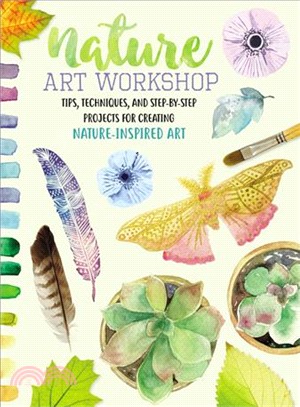 Nature Art Workshop ― Tips, Techniques, and Step-by-step Projects for Creating Nature-inspired Art