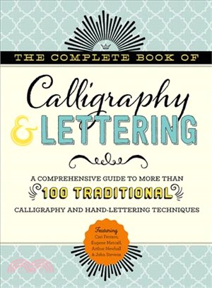 The Complete Book of Calligraphy & Lettering ― A Comprehensive Guide to More Than 100 Traditional Calligraphy and Hand-lettering Techniques