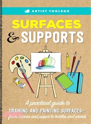 Surfaces & Supports ― A Practical Guide to Drawing and Painting Surfaces--from Canvas and Paper to Textiles and Woods