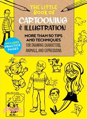 The Little Book of Cartooning & Illustration ― More Than 50 Tips and Techniques for Drawing Characters, Animals, and Expressions