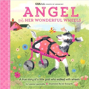 Goa Kids - Goats of Anarchy ― Angel and Her Wonderful Wheels: a True Story of a Little Goat Who Walked With Wheels