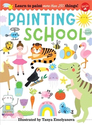 Painting School ― Learn to Paint More Than 250 Things