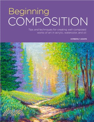 Portfolio ― Beginning Composition; Tips and Techniques for Creating Well-composed Works of Art in Acrylic, Watercolor, and Oil