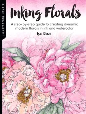 Inking Florals ― A Step-by-step Guide to Creating Dynamic Modern Florals in Ink and Watercolor