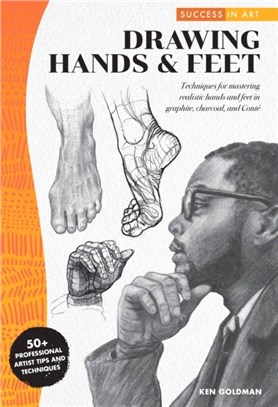 Success in Art: Drawing Hands & Feet：Techniques for mastering realistic hands and feet in graphite, charcoal, and Conte