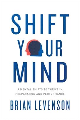 Shift Your Mind ― 9 Mental Shifts to Thrive in Preparation and Performance