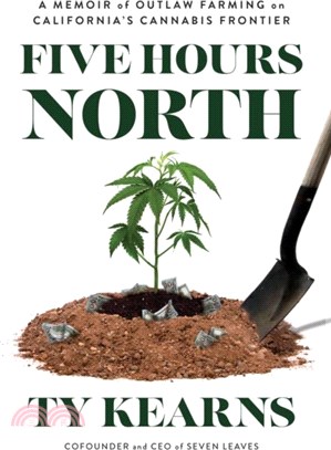 Five Hours North：A Memoir of Outlaw Farming on California's Cannabis Frontier