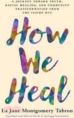 How We Heal: A Journey Toward Truth, Racial Healing, and Community Transformation from the Inside Out