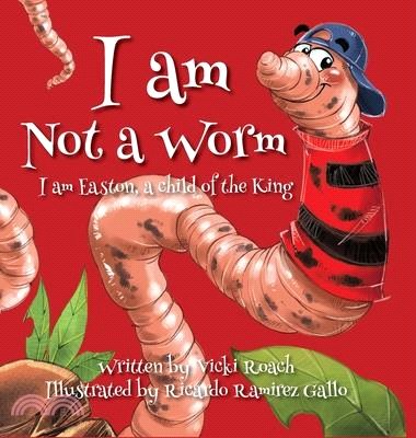 I am Not a Worm: I am Easton, a Child of the King