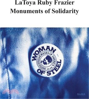 Latoya Ruby Frazier: Monuments of Solidarity