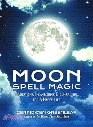 Moon Spell Magic ― Invocations, Incantations & Lunar Lore for a Happy Life