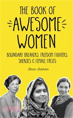 The Book of Awesome Women ― Boundary Breakers, Freedom Fighters, Sheroes and Female Firsts