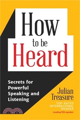 How to Be Heard ― Secrets for Powerful Speaking and Listening