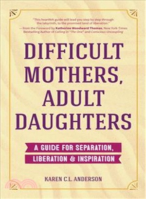 Difficult Mothers, Adult Daughters ─ A Guide for Separation, Inspiration & Liberation