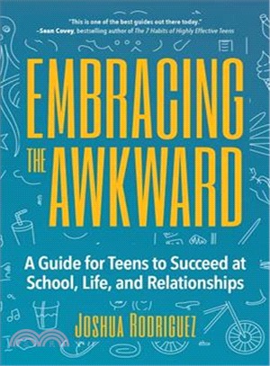 Embracing the Awkward ― A Guide for Teens to Succeed at School, Life and Relationships