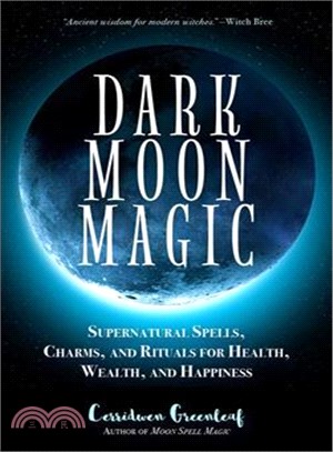 Dark Moon Magic ― Supernatural Spells, Charms and Rituals for Health, Wealth and Happiness