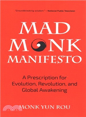 The Mad Monk Manifesto ― A Prescription for Evolution, Revolution, and Global Awakening