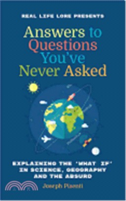 Answers to Questions You've Never Asked ― Explaining the What If in Science, Geography and the Absurd