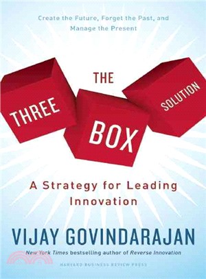 The Three-Box Solution ─ A Strategy for Leading Innovation; Create the Future, Forget the Past, and Manage the Present