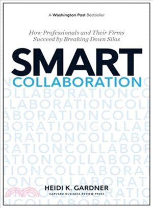 Smart Collaboration ─ How Professionals and Their Firms Succeed by Breaking Down Silos