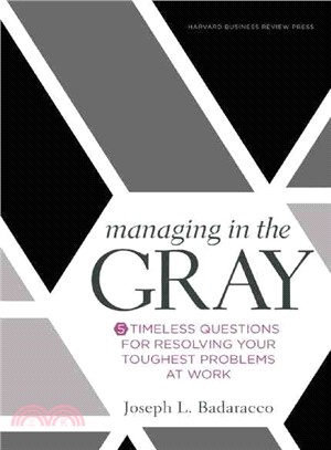 Managing in the Gray ─ 5 Timeless Questions for Resolving Your Toughest Problems at Work