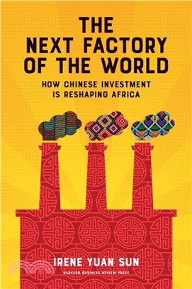 The Next Factory of the World ─ How Chinese Investment Is Reshaping Africa