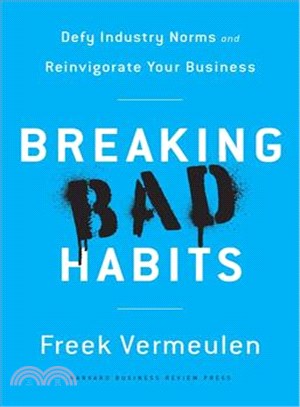 Breaking Bad Habits ─ Defy Industry Norms and Reinvigorate Your Business