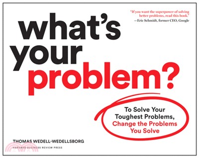 What's Your Problem? ― To Solve Your Toughest Problems, Change the Problems You Solve