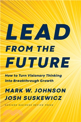 Lead from the Future ― How to Turn Visionary Thinking into Breakthrough Growth