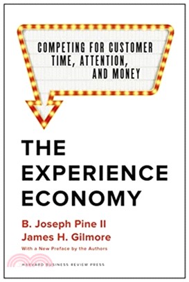 The Experience Economy ― Competing for Customer Time, Attention, and Money; With a New Preface by the Authors