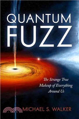 Quantum Fuzz ─ The Strange True Makeup of Everything Around Us