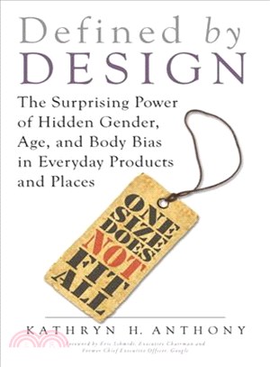 Defined by design :the surprising power of hidden gender, age, and body bias in everyday products and places /